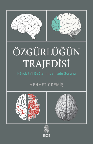 Özgürlüğün Trajedisi;Nörobilim Bağlamında İrade Sorunu | Mehmet Ödemiş