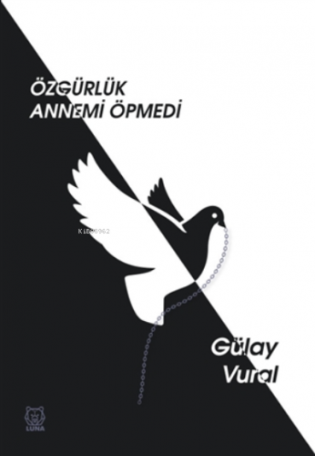 Özgürlük Annemi Öpmedi | Gülay Vural | Luna Yayınları