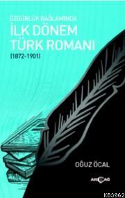 Özgürlük Bağlamında İlk Dönem Türk Romanı; 1872 - 1901 | Oğuz Öcal | A