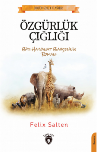 Özgürlük Çığlığı;Bir Hayvanat Bahçesinin Romanı | Felix Salten | Dorli