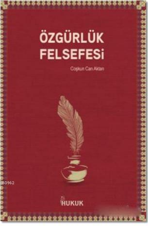 Özgürlük Felsefesi | Coşkun Can Aktan | Hukuk Yayınları