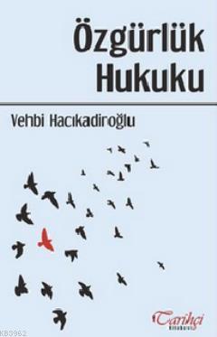 Özgürlük Hukuku | Vehbi Hacıkadiroğlu | Tarihçi Kitabevi