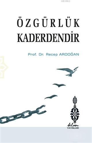 Özgürlük Kaderdendir | Recep Ardoğan | Klm Yayınları