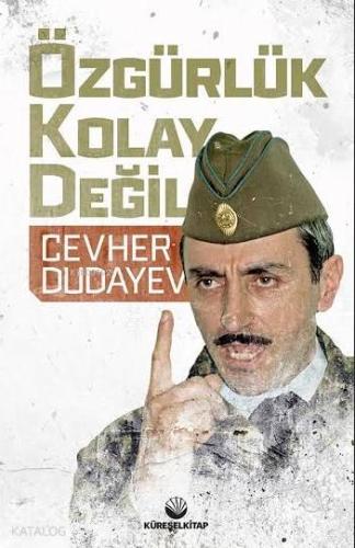 Özgürlük Kolay Değil | Cevher Dudayev | Küresel Kitap