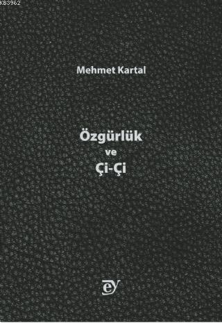 Özgürlük ve Çi-Çi | Mehmet Kartal | Ey Yayınları