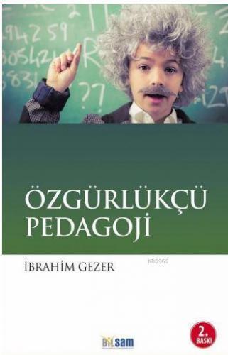 Özgürlükçü Pedagoji | İbrahim Gezer | Bilsam Yayınları