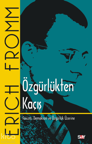 Özgürlükten Kaçış; Faşizm, Demokrasi ve Özgürlük Üzerine | Erich Fromm