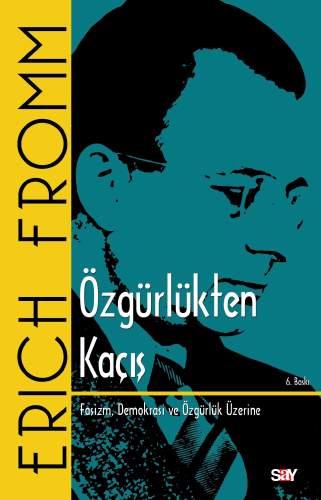 Özgürlükten Kaçış; Faşizm, Demokrasi ve Özgürlük Üzerine | Erich Fromm