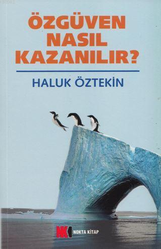 Özgüven Nasıl Kazanılır ? | Haluk Öztekin | Nokta Kitap