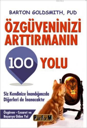 Özgüveninizi Arttırmanın 100 Yolu; Siz Kendinize İnandığınızda Diğerle