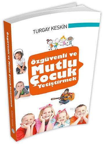 Özgüvenli ve Mutlu Çocuk Yetiştirmek | Turgay Keskin | Maviçatı Yayınl