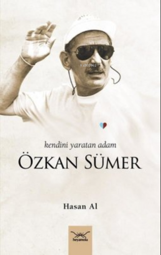 Özkan Sümer - Kendini Yaratan Adam | Hasan Al | Heyamola Yayınları