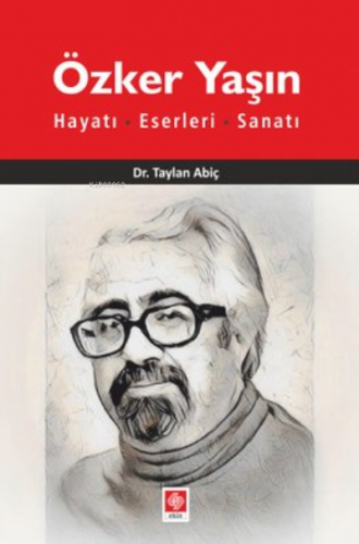 Özker Yaşın Hayatı, Eserleri, Sanatı | Taylan Abiç | Ekin Kitabevi Yay