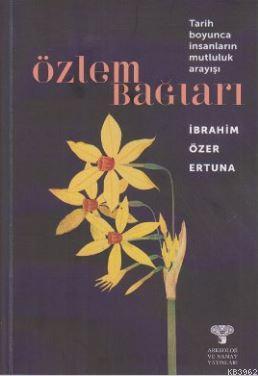 Özlem Bağları; Tarih Boyunca İnsanların Mutluluk Arayışı | İbrahim Öze