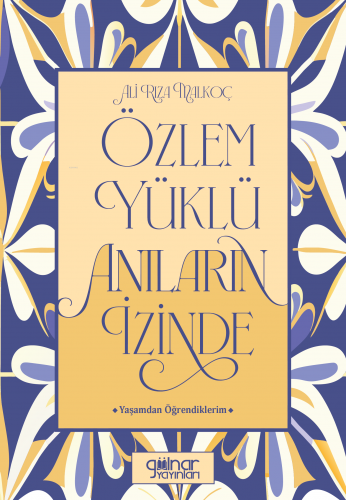 Özlem Yüklü Anıların İzinde –Yaşamdan Öğrendiklerim- | Ali Rıza Malkoç