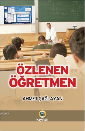 Özlenen Öğretmen | Ahmet Çağlayan | Kayıhan Yayınları