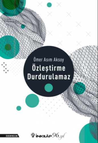 Özleştirme Durdurulamaz | Ömer Asım Aksoy | İnkılâp Kitabevi