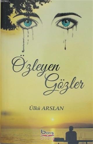 Özleyen Gözler | Ülkü Arslan | Barış Kitap Basım Yayın