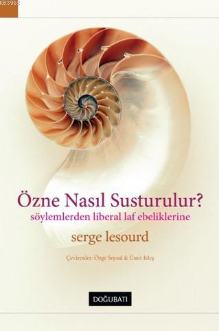 Özne Nasıl Susturulur? | Serge Lesourd | Doğu Batı Yayınları