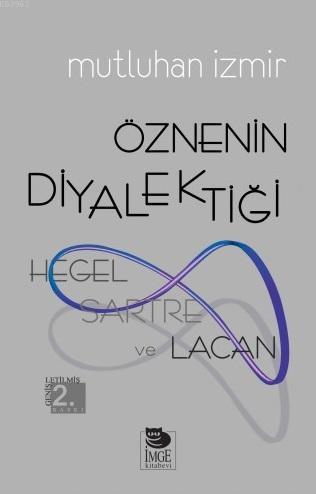 Öznenin Diyalektiği - Hegel, Sartre ve Lacan | Mutluhan İzmir | İmge K