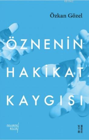 Öznenin Hakikat Kaygısı | Özkan Gözel | Ketebe Yayınları