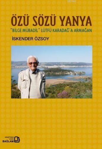 Özü Sözü Yanya; Bilge Mübadil Lütfü Karadağa Armağan | İskender Özsoy 