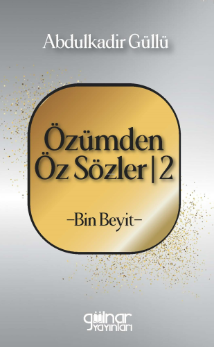 Özümden Öz Sözler-2 -Bin Beyit- | Abdulkadir Güllü | Gülnar Yayınları