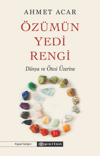 Özümün Yedi Rengi;Dünya ve Ötesi Üzerine | Ahmet Acar | Epsilon Yayıne