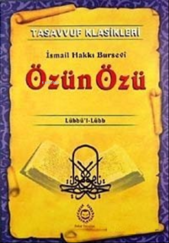 Özün Özü: Tasavvuf Klasikleri Lübbü'l-Lübb | İsmail Hakkı Bursevi | Ba