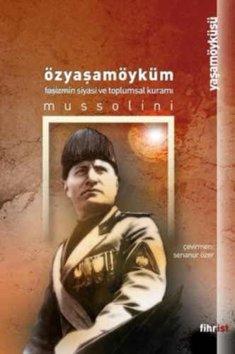 Özyaşamöyküm - Faşizmin Siyasi ve Toplumsal Kuramı | Benito Mussolini 