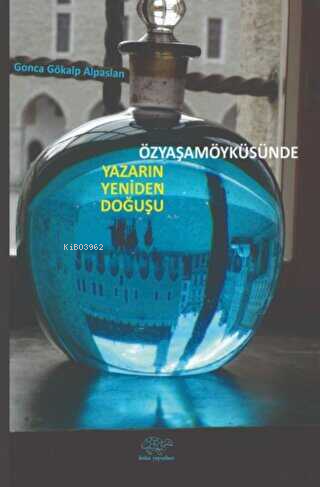 Özyaşamöyküsünde Yazarın Yeniden Doğuşu | Gonca Gökalp Alpaslan | Ürün