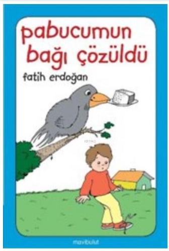 Pabucumun Bağı Çözüldü; 3+ Yaş | Fatih Erdoğan | Mavibulut Yayınları