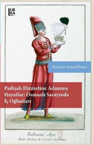 Padişah Hizmetine Adanmış Hayatlar - Osmanlı Sarayında İç Oğlanları | 