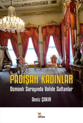 Padişah Kadınlar;Osmanlı Sarayında Valide Sultanlar | Deniz Çakır | Kr