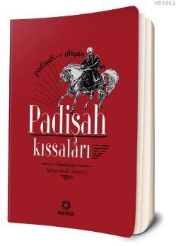 Padişah Kıssaları; Padişah-ı Alişan | Alim Baki Akkoç | İnsan Kitap