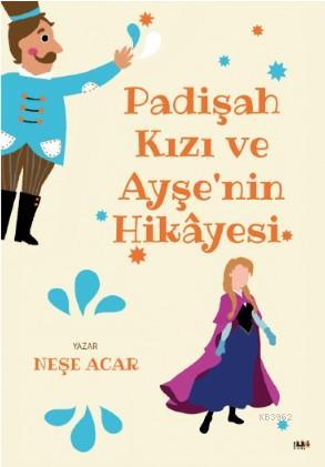 Padişah Kızı ve Ayşe'nin Hikayesi | Neşe Acar | Tilki Kitap