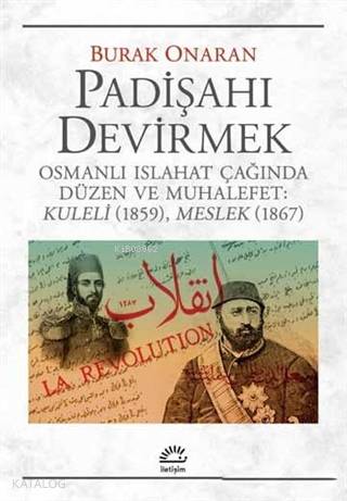 Padişahı Devirmek; Osmanlı Islahat Çağında Düzen ve Muhalefet : Kuleli