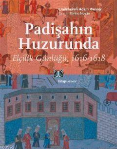 Padişahın Huzurunda Elçilik Günlüğü, 1616-1618 | Crailsheimli Adam Wer