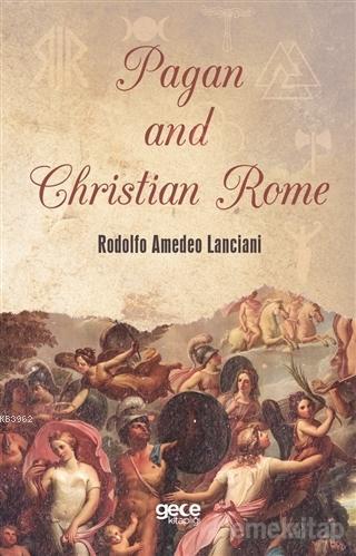 Pagan and Christian Rome | Rodolfo Amedeo Lanciani | Gece Kitaplığı Ya