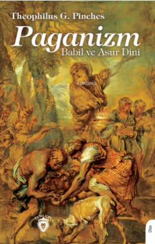 Paganizm Babil ve Asur Dini | Theophilus G. Pinches | Dorlion Yayınevi