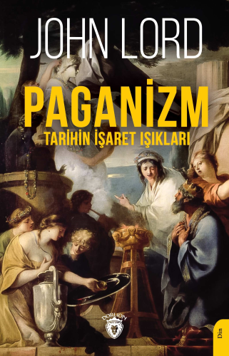 Paganizm;Tarihin İşaret Işıkları | John Lord | Dorlion Yayınevi