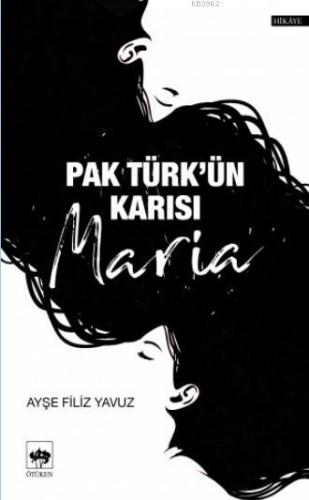 Pak Türk'ün Karısı Maria | Ayşe Filiz Yavuz | Ötüken Neşriyat