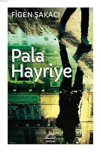 Pala Hayriye | Figen Şakacı | İletişim Yayınları