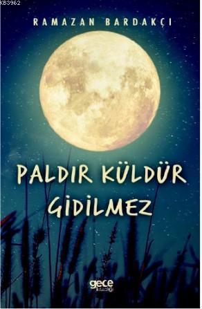 Paldır Küldür Gidilmez | Ramazan Bardakçı | Gece Kitaplığı Yayınları