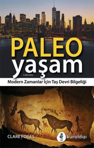 Paleo Yaşam - Modern Zamanlar İçin Taş Devri Bilgeliği | Clare Foges |