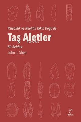 Paleolitik ve Neolitik Yakın Doğu'da Taş Aletler - Bir Rehber | John J