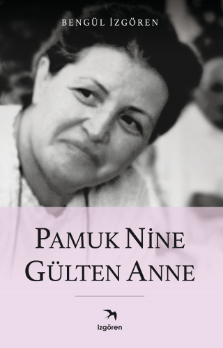 Pamuk Nine Gülten Anne | Bengül İzgören | İzgören Yayınları