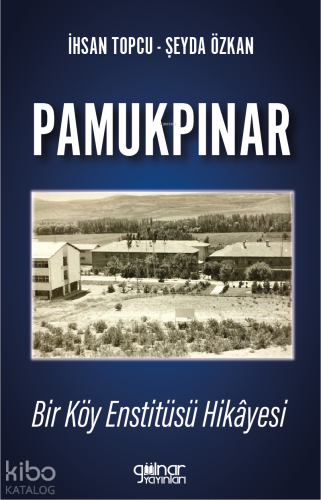 Pamukpınar Bir Köy Enstitüsü Hikâyesi | Şeyda Özkan | Gülnar Yayınları