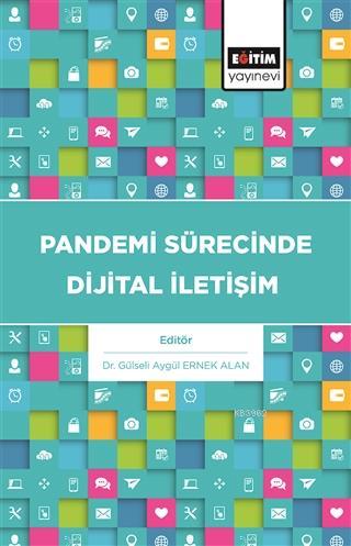 Pandemi Sürecinde Dijital İletişim | Gülseli Aygül Ernek Alan | Eğitim