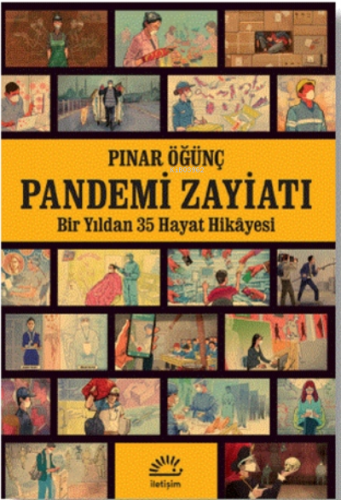 Pandemi Zayiatı;Bir Yıldan 35 Hayat Hikayesi | Pınar Öğünç | İletişim 